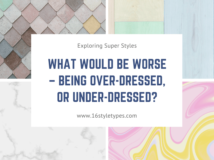 What would be worse, being over dressed or underdressed and how does that relate to your personality?
