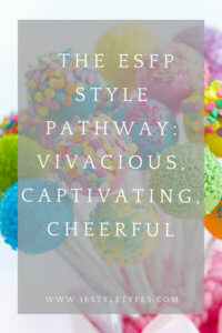 Vivacious, Captivating, Cheerful: The ESFP Style Pathway - 16 Style Types