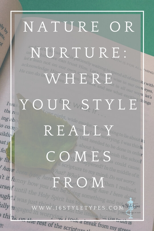 Nature and nurture both play a role in developing your personal style