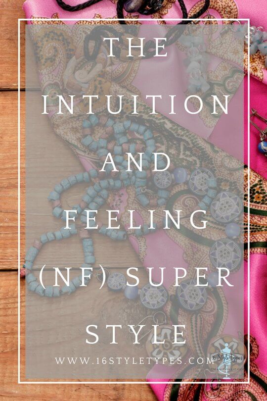 Understand the Intuition and Feeling (NF) Super Style - how your Myers Briggs Type approaches style